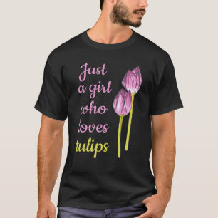 Gärtner Schöne Tulpe Blumen Nur Ein Mädchen Das Lo T-Shirt