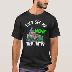 Gärtner Sie sehen mich mähen Mäher Landwirtschaft  T-Shirt