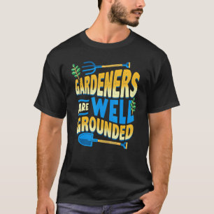 Gärtner sind gut geerdet Gärtner Gartenarbeit Vate T-Shirt