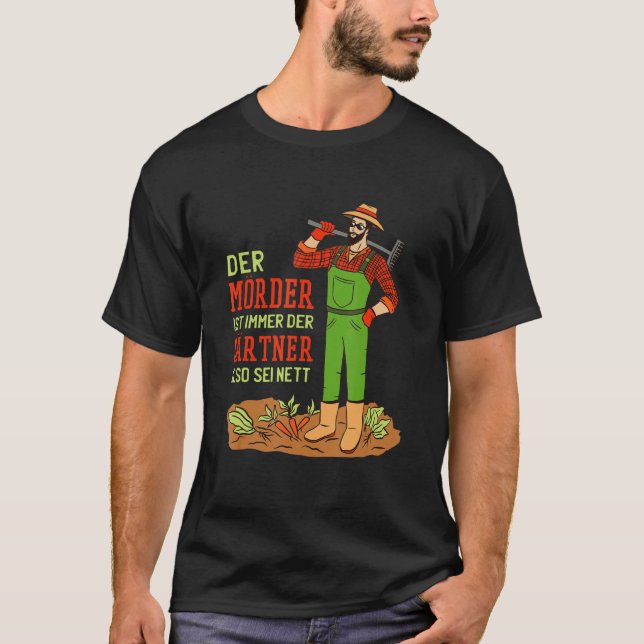 Gärtner Sprichwort Der Gärtner ist Immer T-Shirt (Vorderseite)