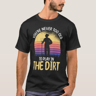 Gärtner Vintage Du bist nie zu alt, um im Dreck zu T-Shirt