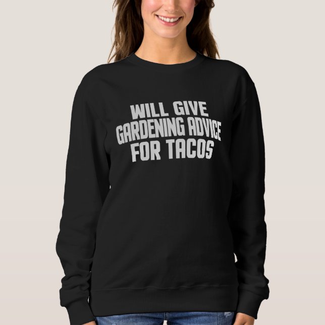 Gärtner wird Gartenbau-Tipps für Tacos geben Sweatshirt (Vorderseite)