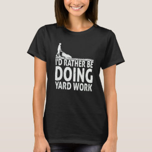 Gärtnerei, die ich lieber täte, Gartenarbeit Rasen T-Shirt