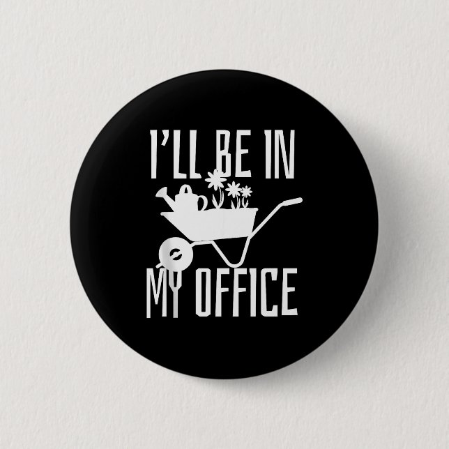 Gärtnergeschenk Ich werde in meinem Büro sein Gart Button (Vorderseite)
