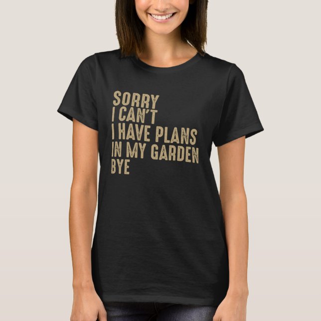 Gärtnerin Sorry, dass ich Pläne in meinem Garten h T-Shirt (Vorderseite)