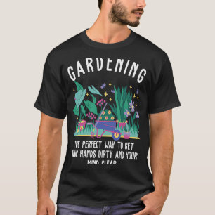 Gärtnern die perfekte Art, um deinen Kopf frei zu T-Shirt