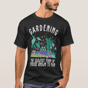 Gärtnern ist die langsamste bekannte Übungsform fü T-Shirt
