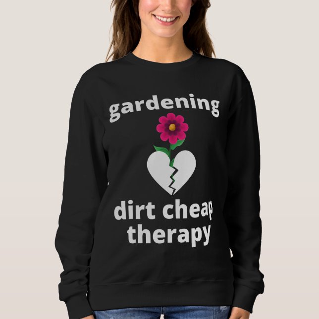 Gärtnern Schmutz preiswert Therapie Garten Garteng Sweatshirt (Vorderseite)