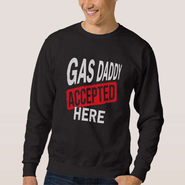 Gas Daddy hier Benzin aufgenommen Sweatshirt (Vorderseite)