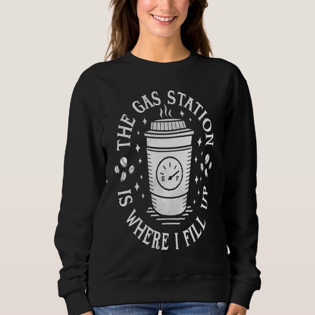 Gas Station Coffee Drinker  Morning Caffeine Sweatshirt (Vorderseite)