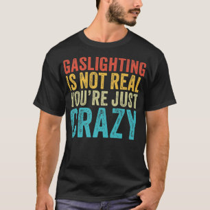 Gasbeleuchtung ist kein wirklicher Zitat, der mich T-Shirt