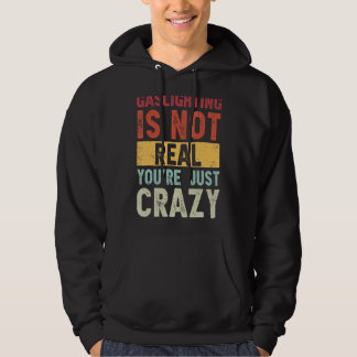 Gasbeleuchtung ist nicht wahr, du bist nur verrück hoodie