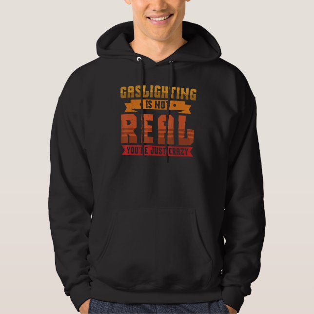 Gasbeleuchtung ist nicht wahr, Sie sind nur verrüc Hoodie (Vorderseite)