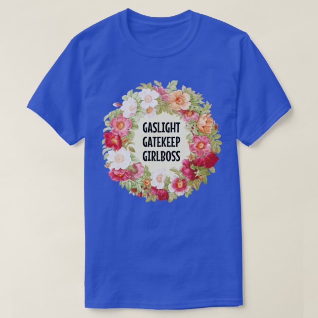 Gaslight Gatekeep Girlboss 1 T-Shirt (Design vorne)