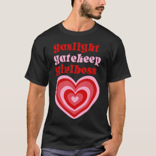 Gaslight Gatekeep Girlboss Live Liebe Laugh Poke F T-Shirt