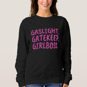 Gaslight Gatekeep Girlboss Meme 4 Sweatshirt