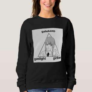 Gaslight Gatekeep Girlboss Meme Sweatshirt