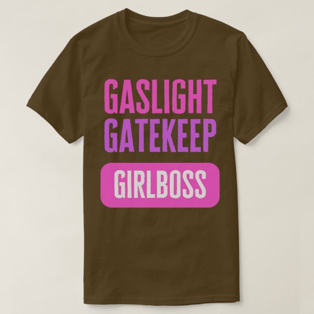 Gaslight Gatekeep Girlboss T-Shirt (Design vorne)