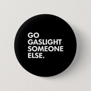 Gaslight jemand anderen Lustig Sarkasmus Sassy Button