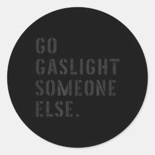Gaslight jemanden anders, lustiger sarkastischer S Runder Aufkleber