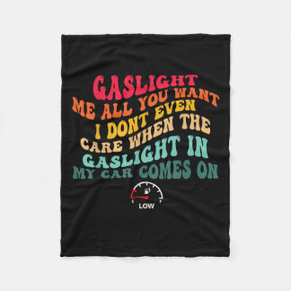Gaslight Me All You Want I Dont Even Care  Fleecedecke