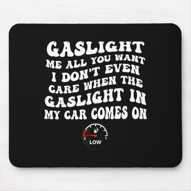 Gaslight Me All You Want I Dont Even Care  Mousepad (Vorne)