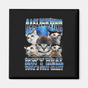 Gaslighting Isn't Real Funny Cat Meme Bootleg Magnet