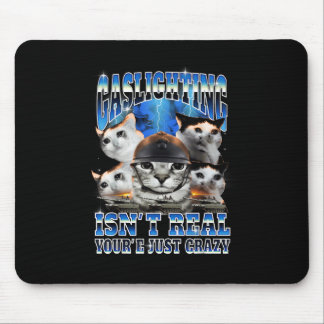Gaslighting Isn't Real Funny Cat Meme Bootleg Mousepad