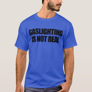 Gaslighting ist nicht echt Lustiges Gaslighting Fa T-Shirt