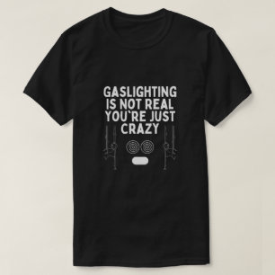 Gaslighting ist nicht real, du bist nur Crazy Stic T-Shirt