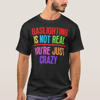 Gaslighting ist nicht real, nur verrückt 12 T-Shirt