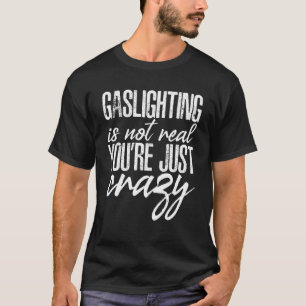 Gaslighting von Männern ist nicht echt Zitat Du bi T-Shirt