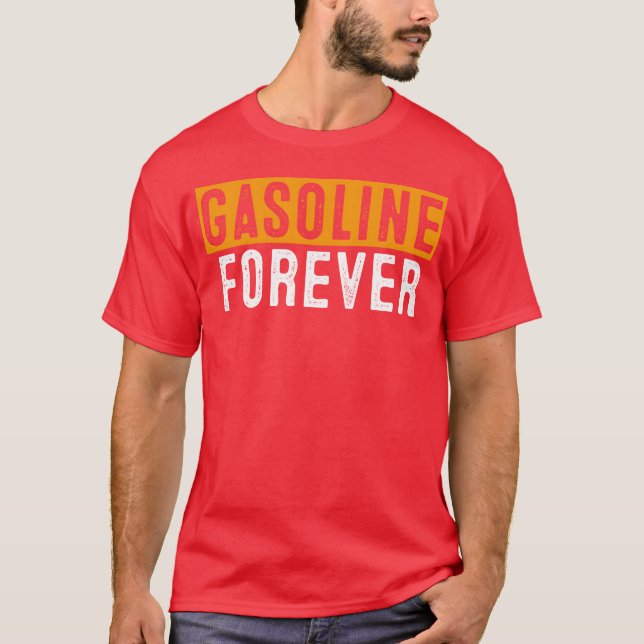 Gasoline Forever Funny Fuel Gas Cars Mechanic frie T-Shirt (Vorderseite)