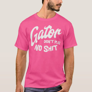 Gator spielt nicht 1 T-Shirt