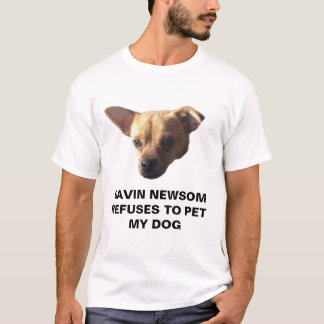 Gavin Newsom weigert sich, meinen Hund zu pflücken T-Shirt