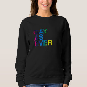 Gay As ever Lgbtq Pride Month Lgbt Community Sweatshirt