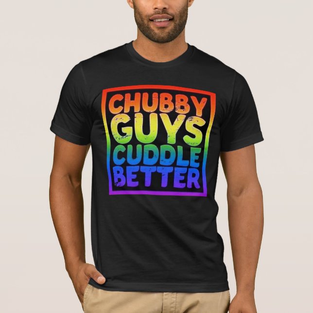 Gay Bear Pride Chubby Typ Cuddle Better T-Shirt (Vorderseite)