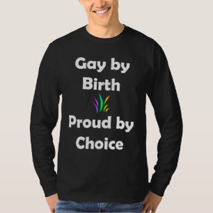 Gay by Birth.. Proud by Choice T-Shirt