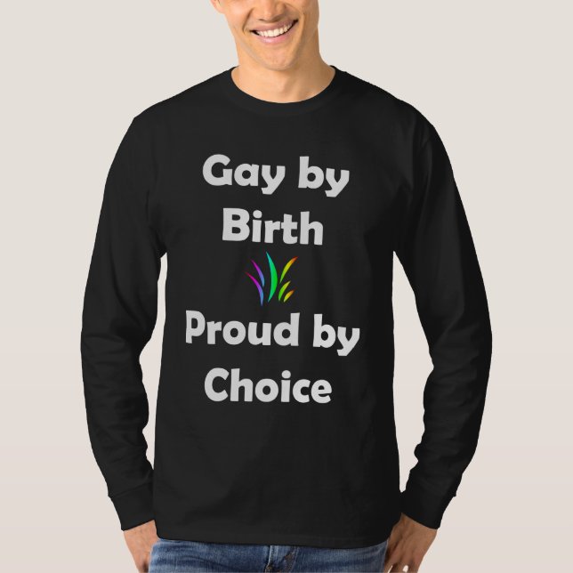 Gay by Birth.. Proud by Choice T-Shirt (Vorderseite)