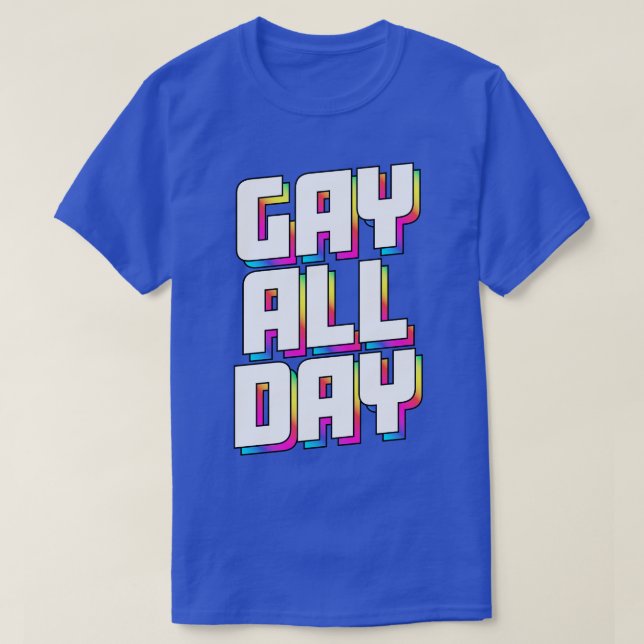 GAY DEN GANZEN TAG T-Shirt (Design vorne)