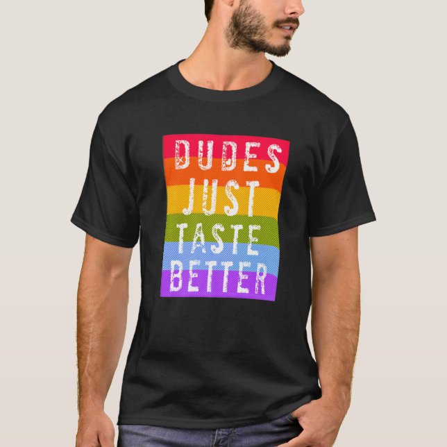 Gay Dudes Just Taste Better   T-Shirt (Vorderseite)