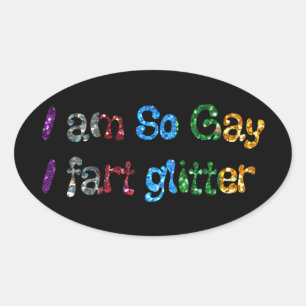 Gay Humor Ich bin So Gay I Furz Glitzer Ovaler Aufkleber