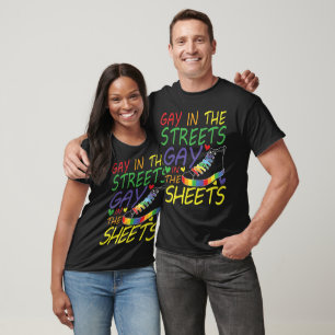 Gay in The Streets Gay in The Sheets T-Shirt