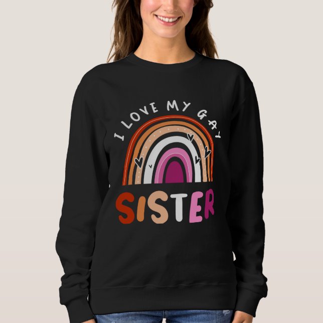Gay Pride Flag Rainbow Flag I Love My Gay Sister Sweatshirt (Vorderseite)