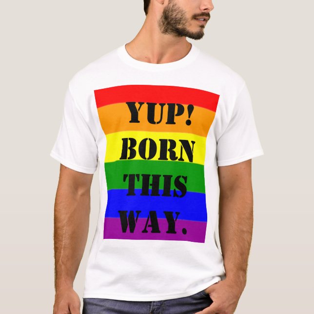 Gay Pride Flag Yup! So geboren T-Shirt (Vorderseite)