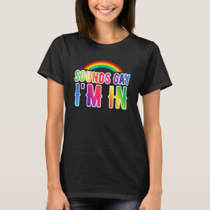 Gay Pride klingt schwul, ich bin in Lgbtq T-Shirt