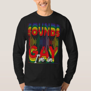 Gay Pride klingt schwul, in dem ich bin T-Shirt
