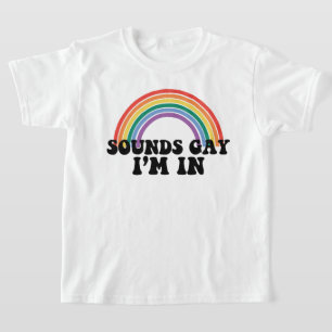 Gay Pride LGBT Regenbogen Sounds Gay I'm In  T-Shirt