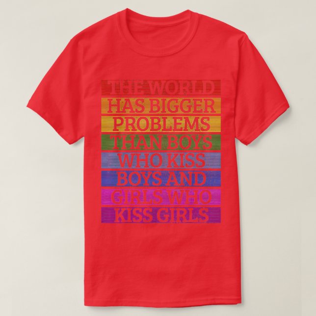 Gay Pride Monat LGBT Die Welt hat größere Probleme T-Shirt (Design vorne)