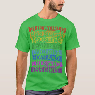 Gay Pride Monat LGBT Die Welt hat größere Probleme T-Shirt